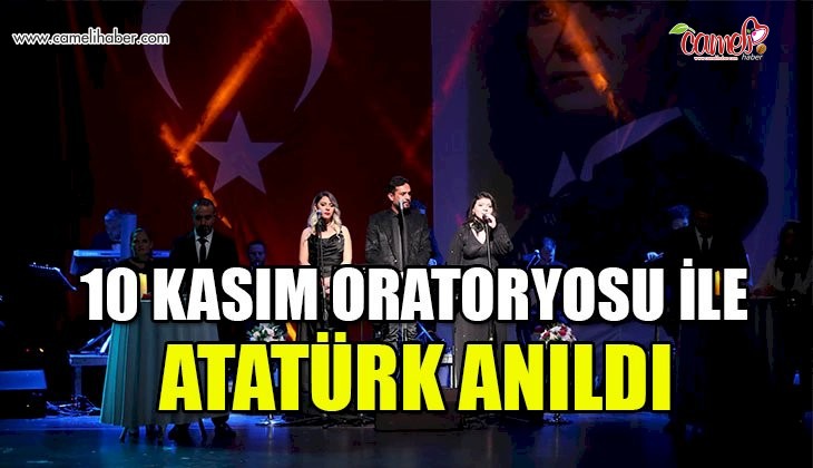 10 Kasım oratoryosu ile Mustafa Kemal Atatürk anıldı