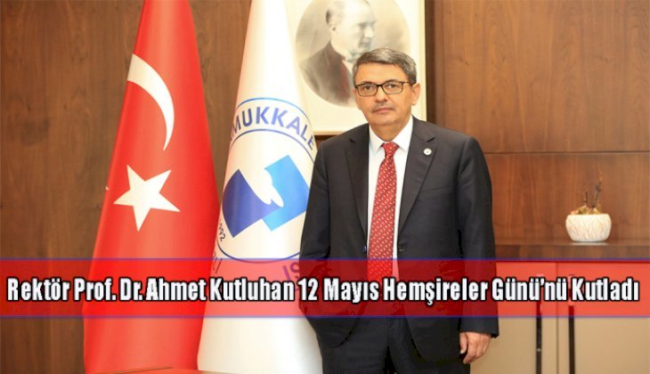 Rektör Prof. Dr. Ahmet Kutluhan 12 Mayıs Hemşireler Günü’nü Kutladı