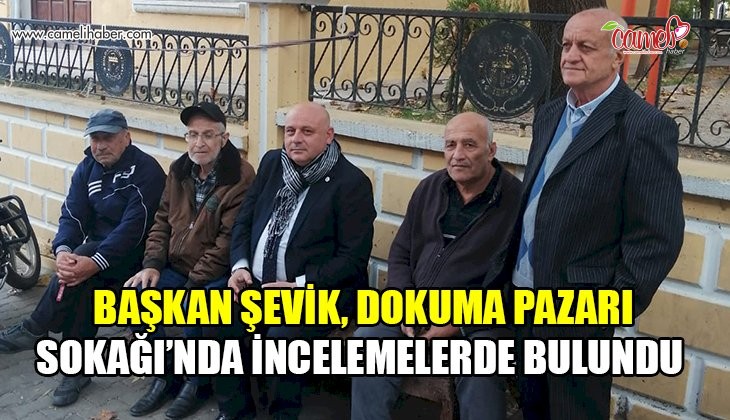 Başkan Şevik, Dokuma Pazarı Sokağı’nda incelemelerde bulundu