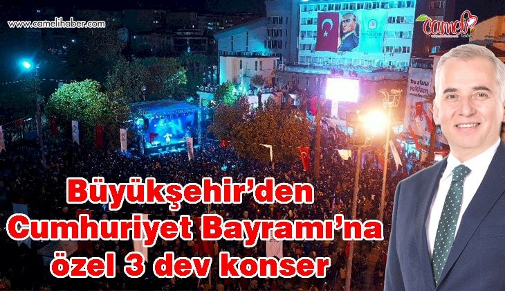 Büyükşehir’den Cumhuriyet Bayramı’na özel 3 dev konser