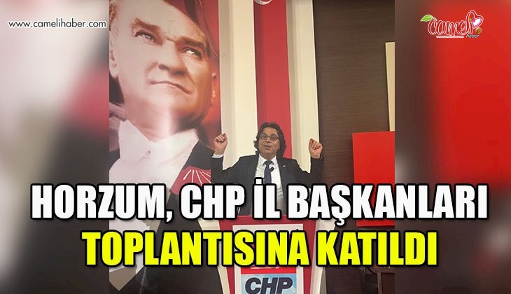 Horzum, CHP İl Başkanları toplantısına katıldı